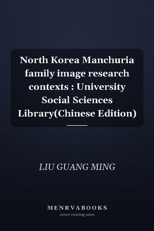 North Korea Manchuria family image research contexts : University Social Sciences Library(Chinese Edition)