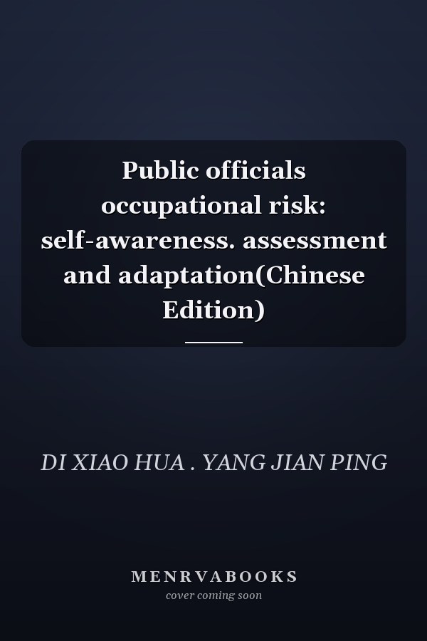 Public officials occupational risk: self-awareness. assessment and adaptation(Chinese Edition)