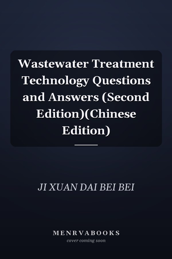 Wastewater Treatment Technology Questions and Answers (Second Edition)(Chinese Edition)