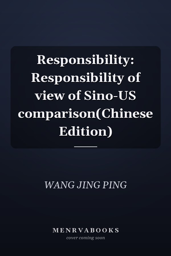 Responsibility: Responsibility of view of Sino-US comparison(Chinese Edition)