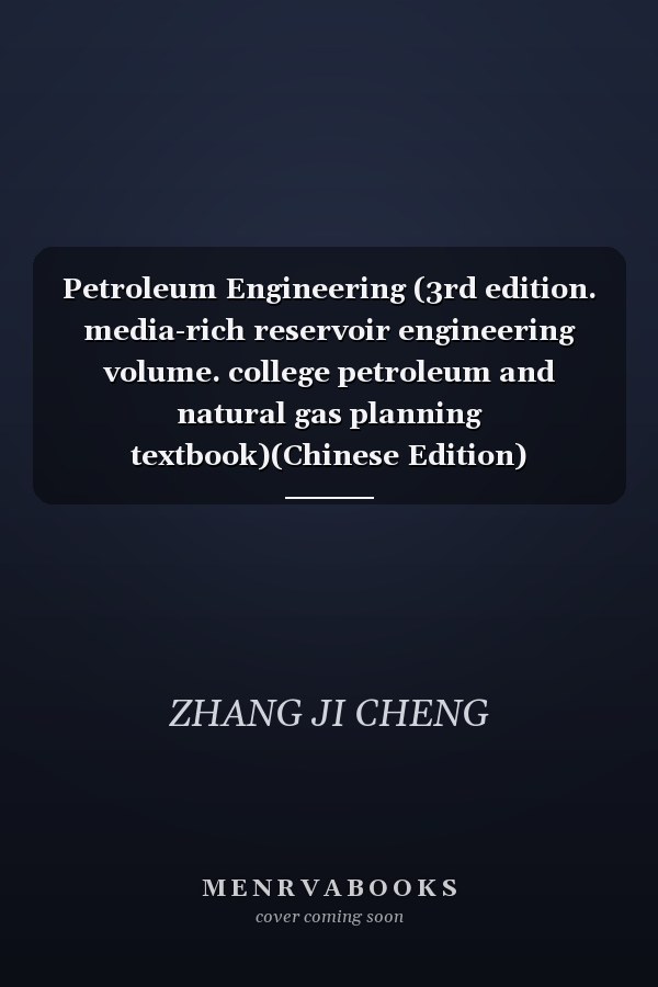 Petroleum Engineering (3rd edition. media-rich reservoir engineering volume. college petroleum and natural gas planning textbook)(Chinese Edition)