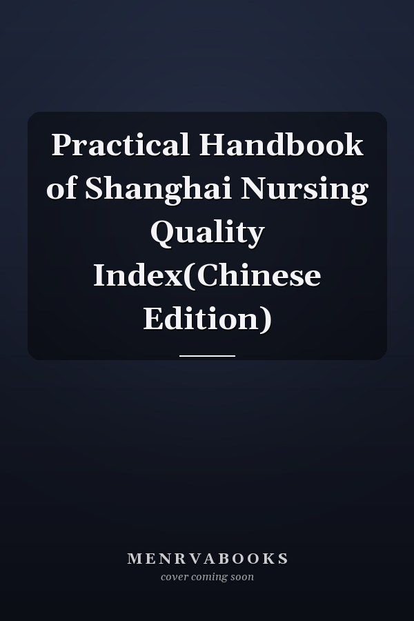 Practical Handbook of Shanghai Nursing Quality Index(Chinese Edition)