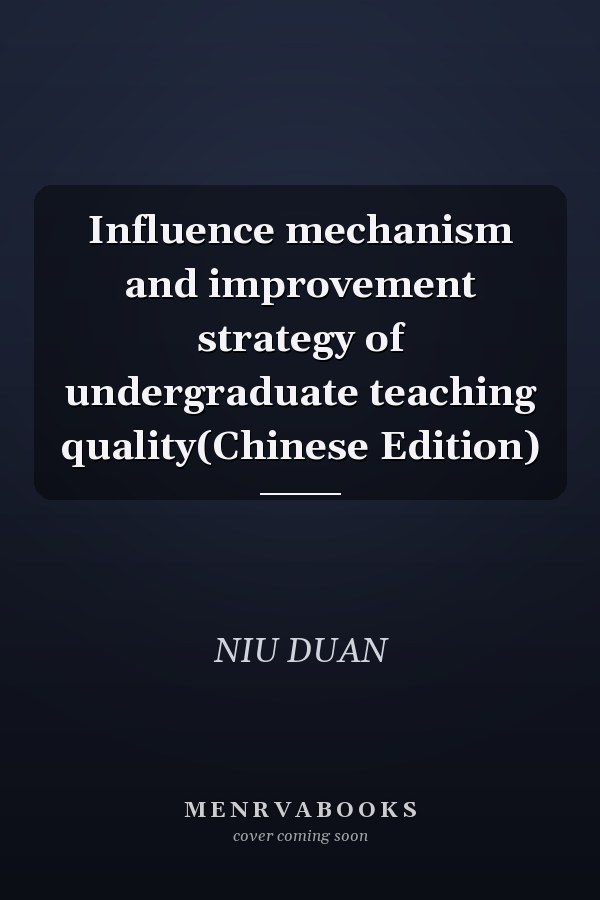 Influence mechanism and improvement strategy of undergraduate teaching quality(Chinese Edition)