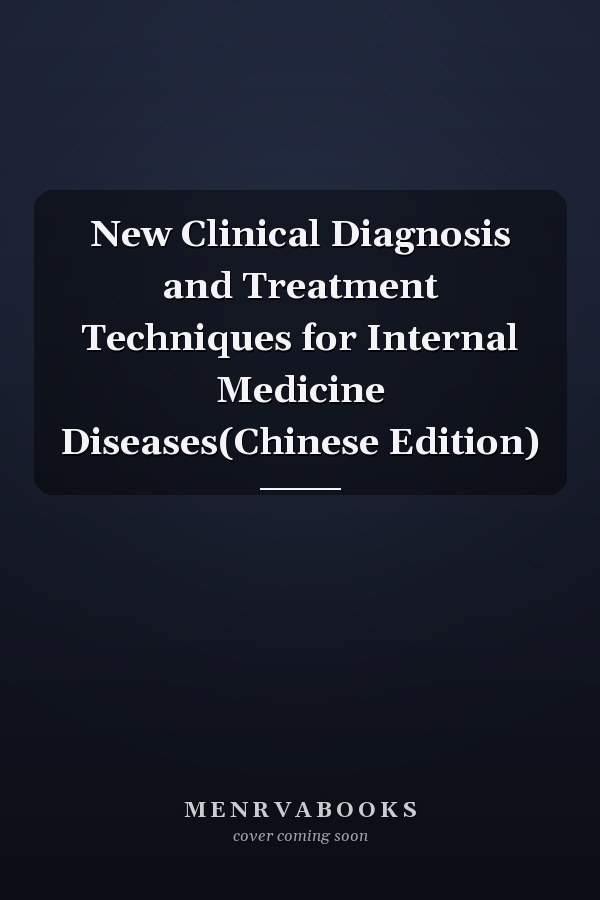 New Clinical Diagnosis and Treatment Techniques for Internal Medicine Diseases(Chinese Edition)
