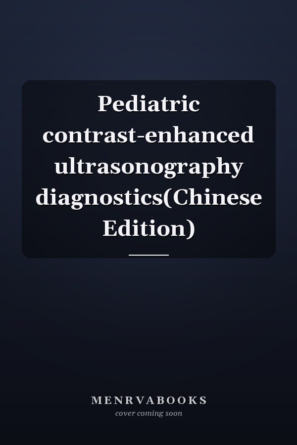 Pediatric contrast-enhanced ultrasonography diagnostics(Chinese Edition)