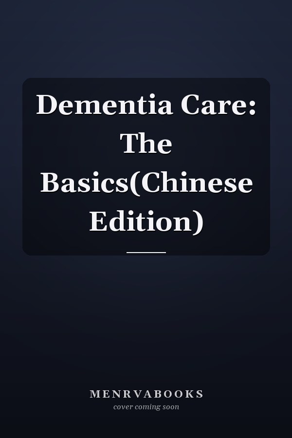 Dementia Care: The Basics(Chinese Edition)