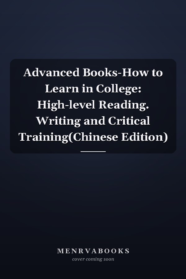 Advanced Books-How to Learn in College: High-level Reading. Writing and Critical Training(Chinese Edition)