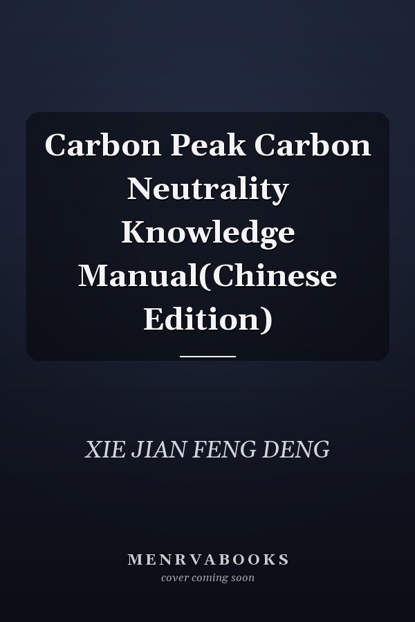 Carbon Peak Carbon Neutrality Knowledge Manual(Chinese Edition)