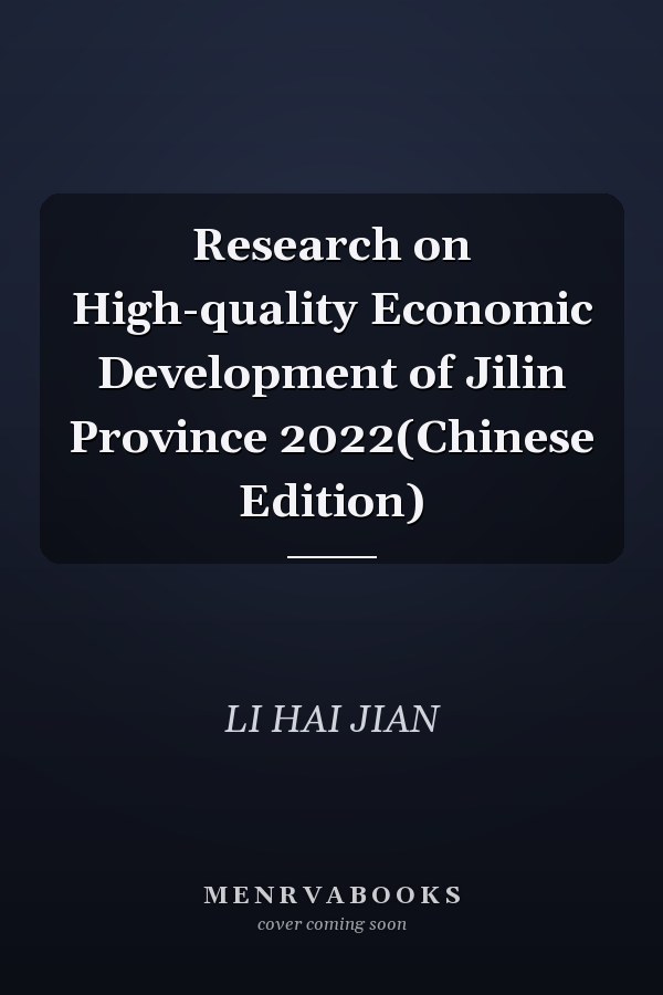 Research on High-quality Economic Development of Jilin Province 2022(Chinese Edition)