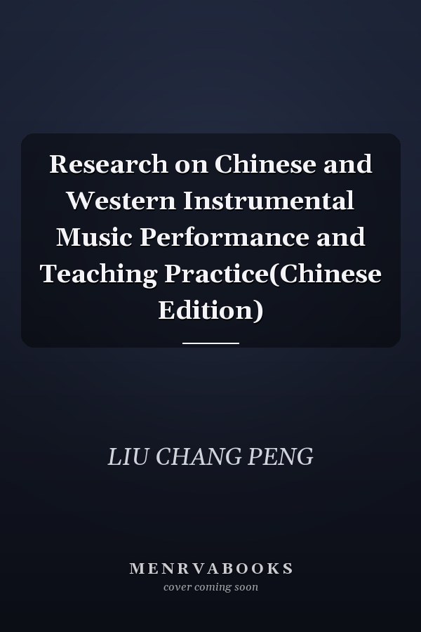 Research on Chinese and Western Instrumental Music Performance and Teaching Practice(Chinese Edition)