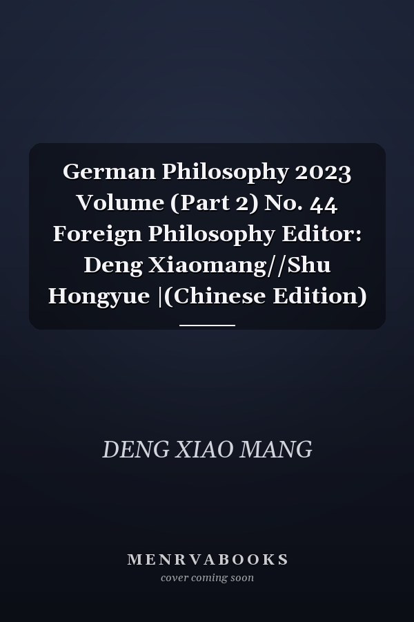 German Philosophy 2023 Volume (Part 2) No. 44 Foreign Philosophy Editor: Deng Xiaomang//Shu Hongyue |(Chinese Edition)