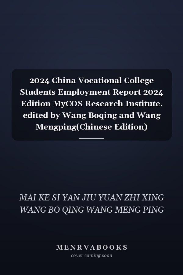 2024 China Vocational College Students Employment Report 2024 Edition MyCOS Research Institute. edited by Wang Boqing and Wang Mengping(Chinese Edition)