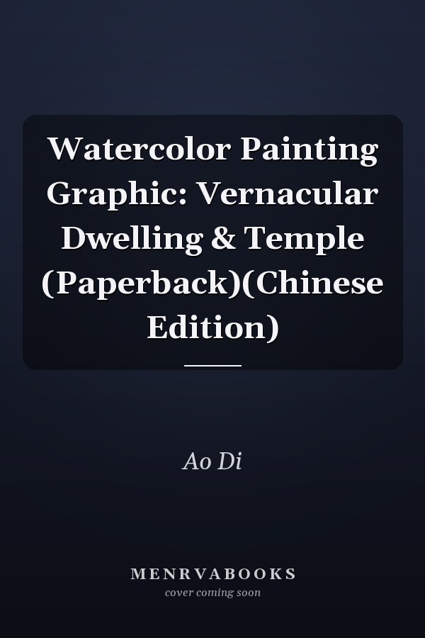 Watercolor Painting Graphic: Vernacular Dwelling & Temple (Paperback)(Chinese Edition)