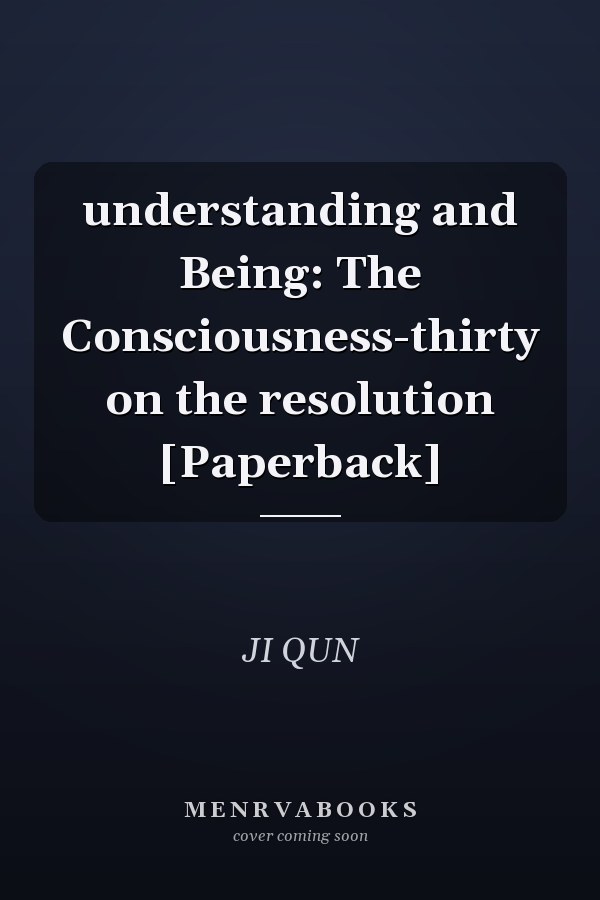 understanding and Being: The Consciousness-thirty on the resolution [Paperback]