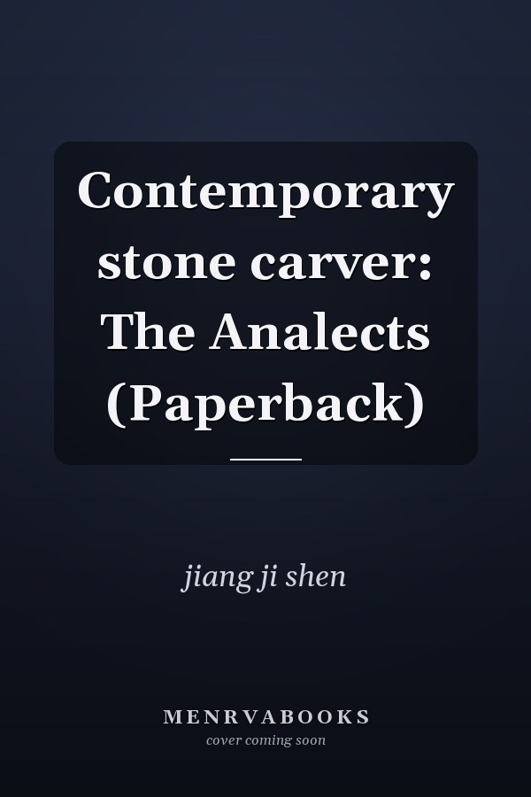 Contemporary stone carver: The Analects (Paperback)