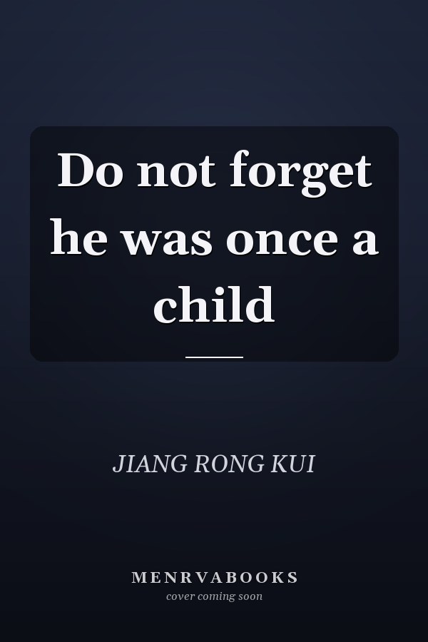 Do not forget he was once a child