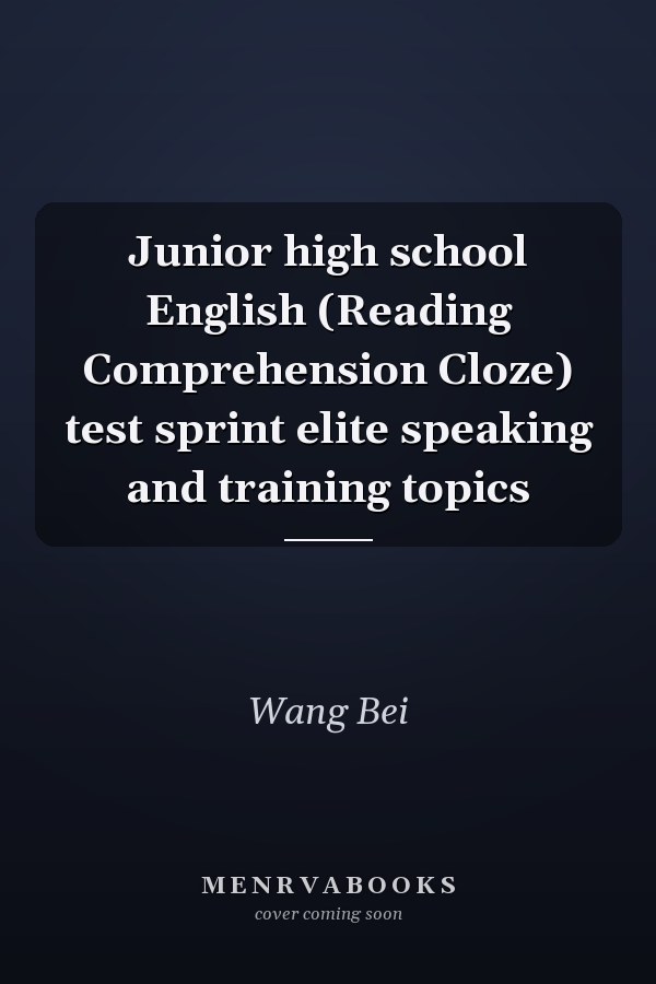 Junior high school English (Reading Comprehension Cloze) test sprint elite speaking and training topics