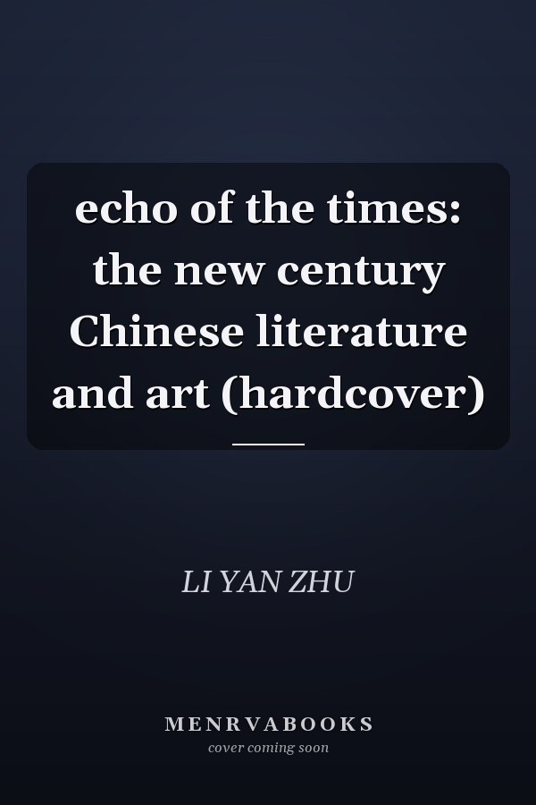echo of the times: the new century Chinese literature and art (hardcover)