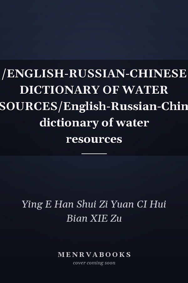 /ENGLISH-RUSSIAN-CHINESE DICTIONARY OF WATER RESOURCES/English-Russian-Chinese dictionary of water resources