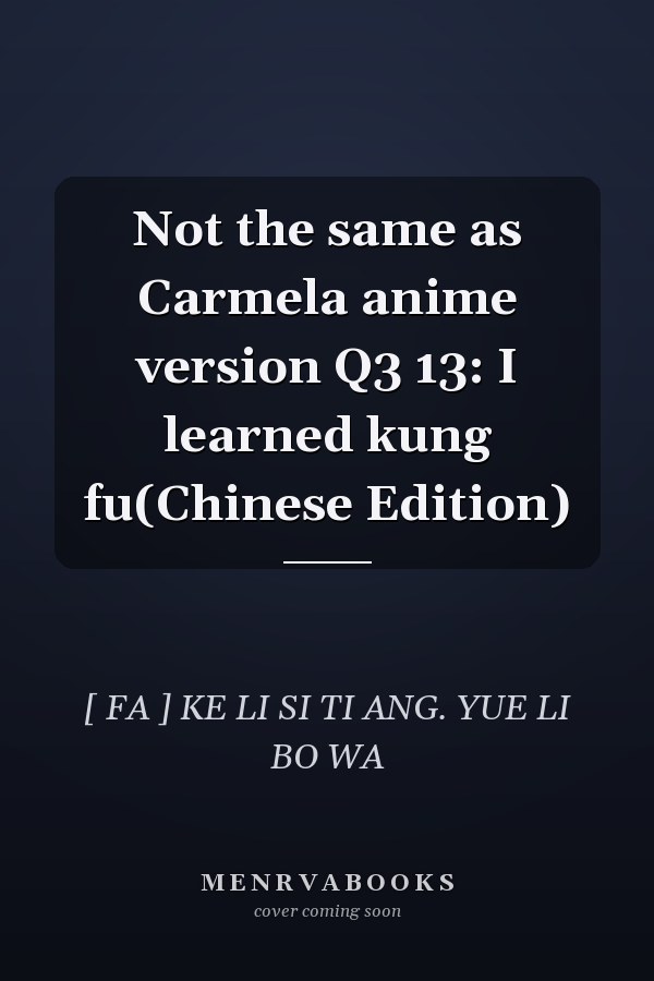 Not the same as Carmela anime version Q3 13: I learned kung fu(Chinese Edition)