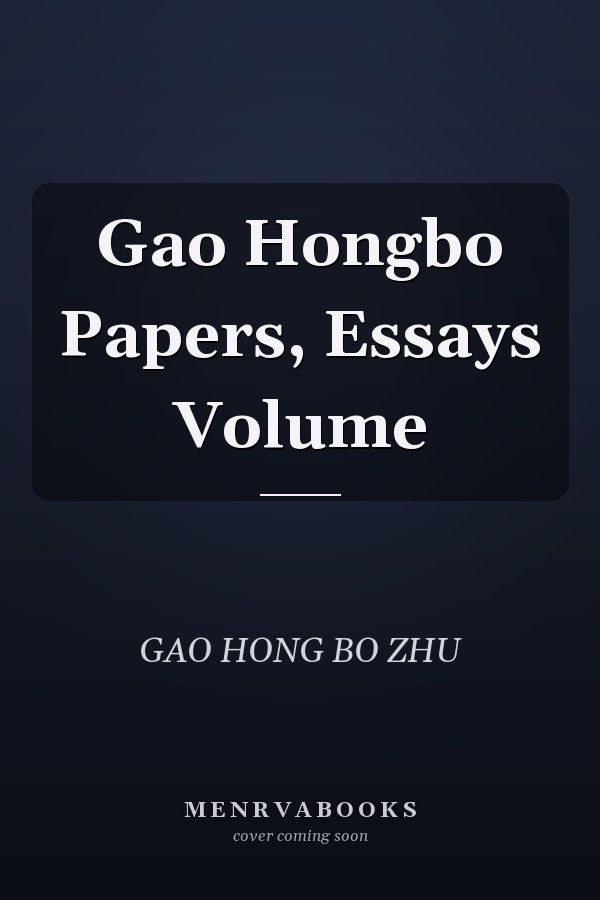 Gao Hongbo Papers, Essays Volume