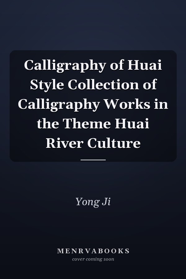 Calligraphy of Huai Style Collection of Calligraphy Works in the Theme Huai River Culture