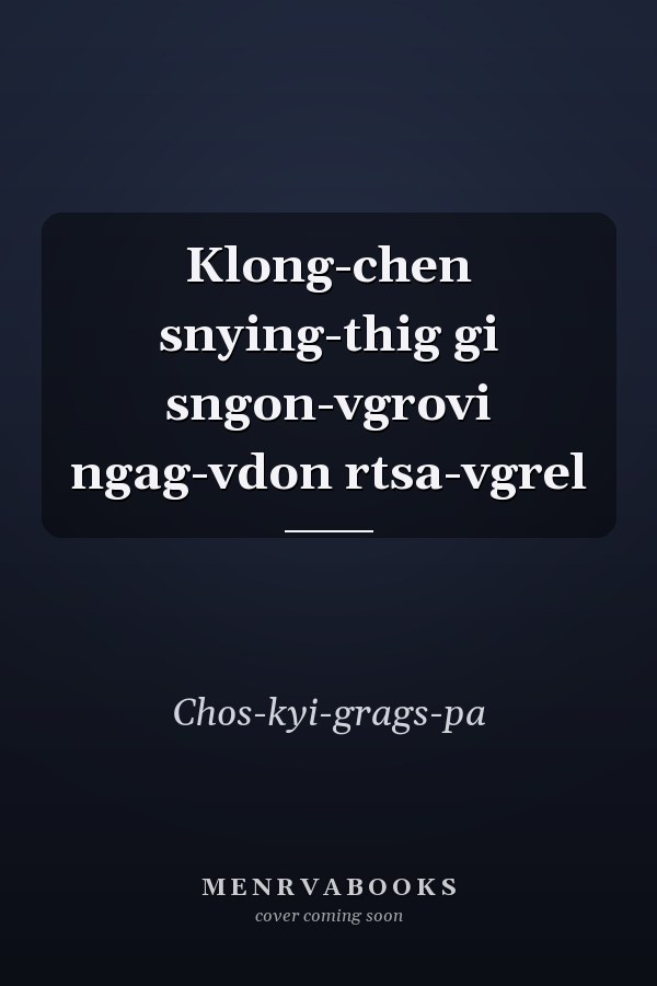 Klong-chen snying-thig gi sngon-vgrovi ngag-vdon rtsa-vgrel
