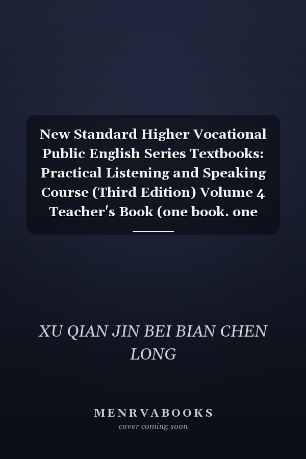 New Standard Higher Vocational Public English Series Textbooks: Practical Listening and Speaking Course (Third Edition) Volume 4 Teacher's Book (one book. one code)(Chinese Edition)