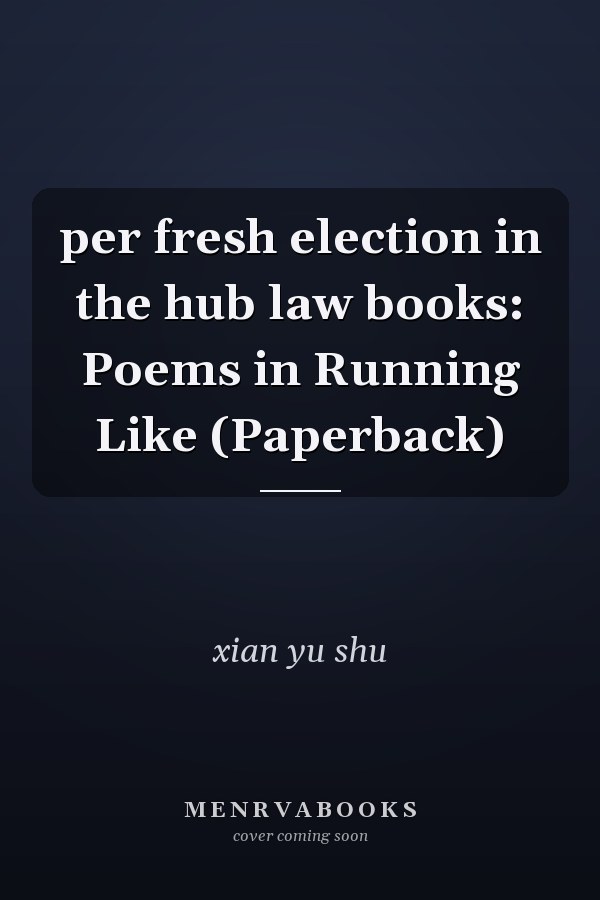 per fresh election in the hub law books: Poems in Running Like (Paperback)