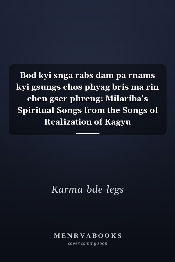 Bod kyi snga rabs dam pa rnams kyi gsungs chos phyag bris ma rin chen gser phreng: Milariba's Spiritual Songs from the Songs of Realization of Kagyu