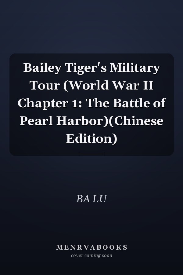 Bailey Tiger's Military Tour (World War II Chapter 1: The Battle of Pearl Harbor)(Chinese Edition)