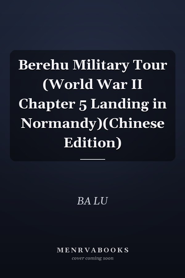 Berehu Military Tour (World War II Chapter 5 Landing in Normandy)(Chinese Edition)