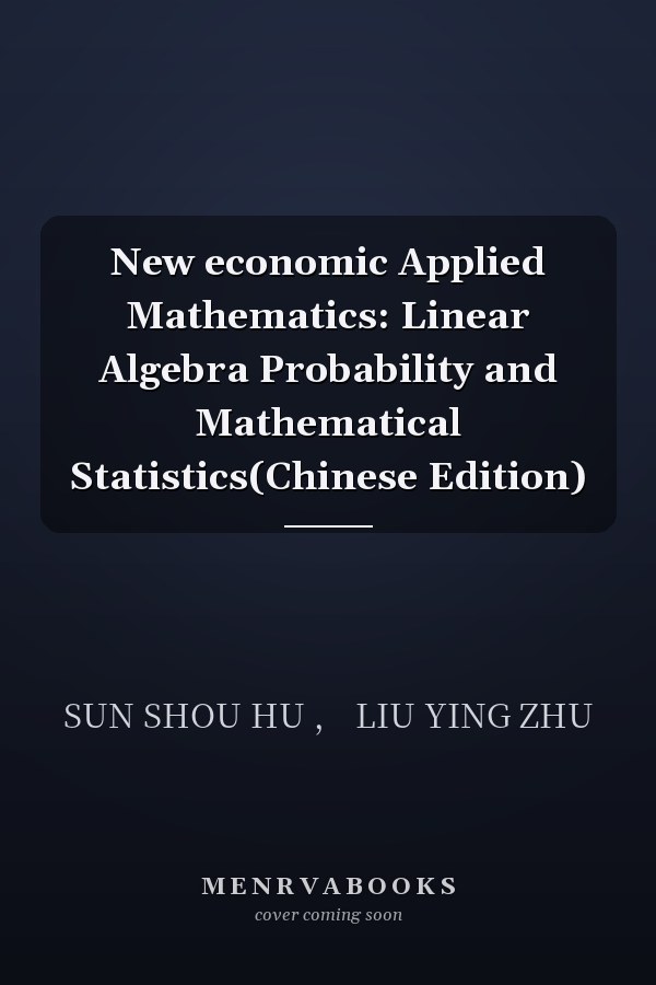 New economic Applied Mathematics: Linear Algebra Probability and Mathematical Statistics(Chinese Edition)