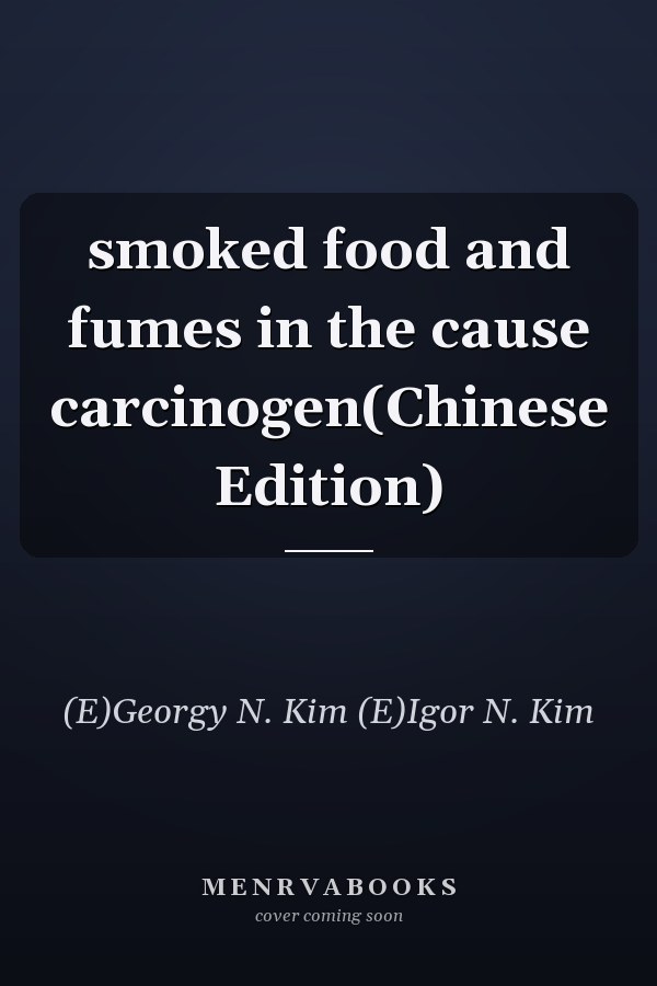 smoked food and fumes in the cause carcinogen(Chinese Edition)