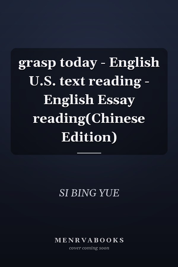 grasp today - English U.S. text reading - English Essay reading(Chinese Edition)