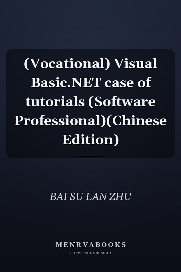 (Vocational) Visual Basic.NET case of tutorials (Software Professional)(Chinese Edition)