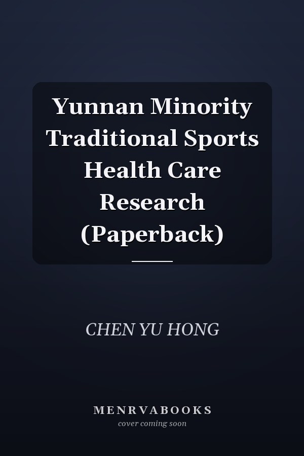 Yunnan Minority Traditional Sports Health Care Research (Paperback)