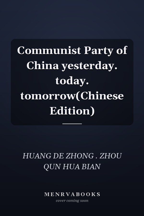 Communist Party of China yesterday. today. tomorrow(Chinese Edition)