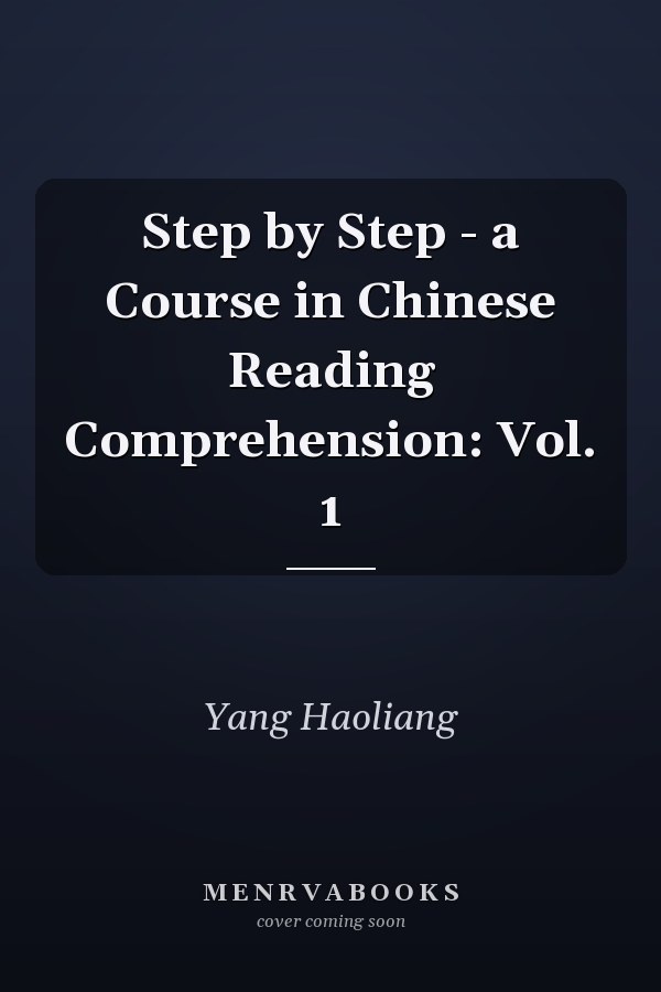 Step by Step - a Course in Chinese Reading Comprehension: Vol. 1