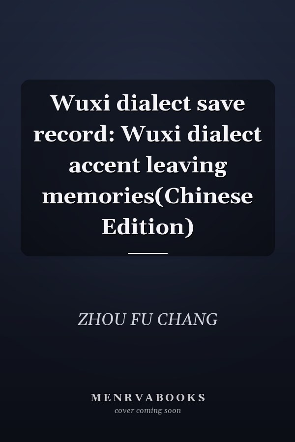 Wuxi dialect save record: Wuxi dialect accent leaving memories(Chinese Edition)