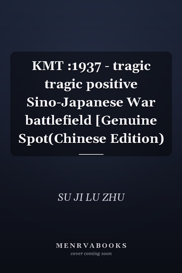 KMT :1937 - tragic tragic positive Sino-Japanese War battlefield [Genuine Spot(Chinese Edition)