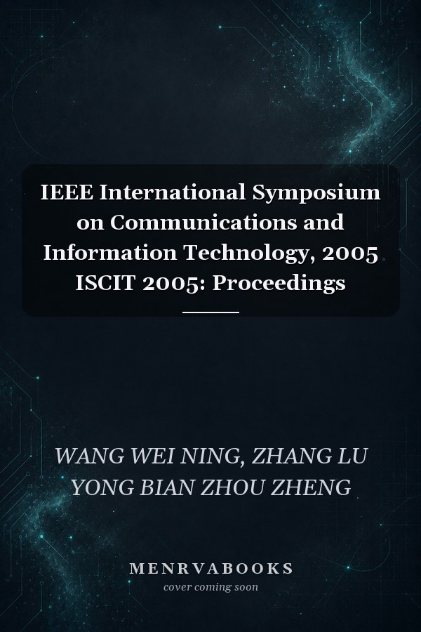 IEEE International Symposium on Communications and Information Technology, 2005 ISCIT 2005: Proceedings