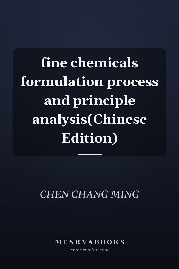 fine chemicals formulation process and principle analysis(Chinese Edition)