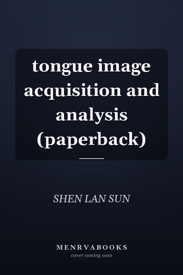 tongue image acquisition and analysis (paperback)
