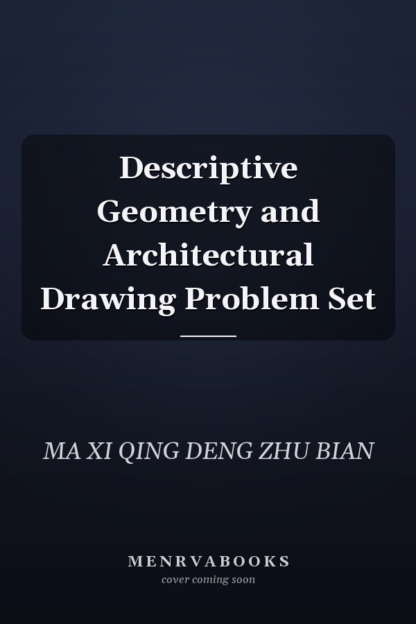 Descriptive Geometry and Architectural Drawing Problem Set