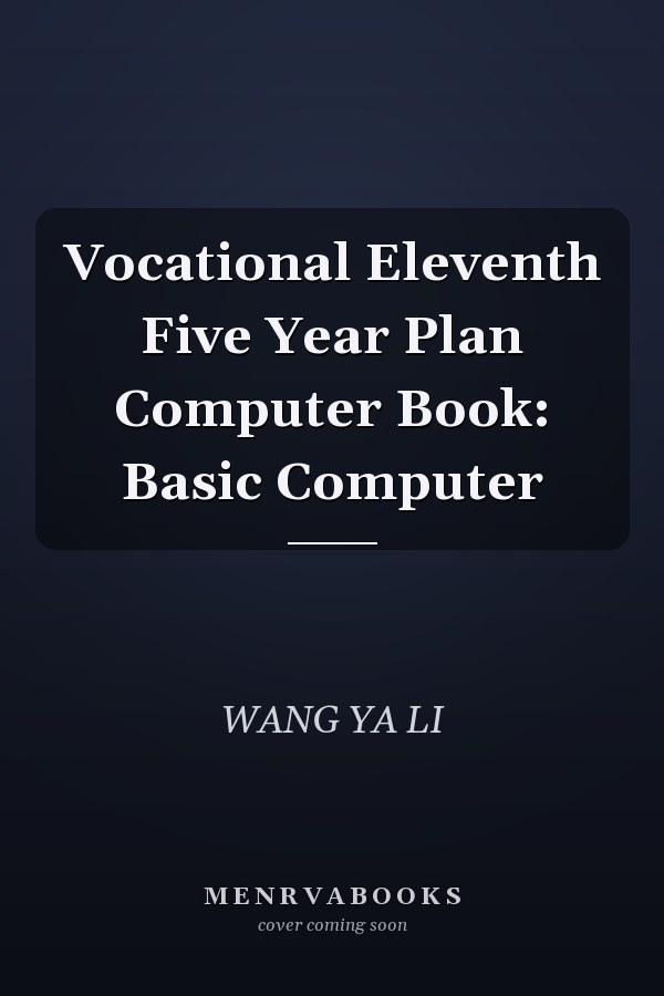 Vocational Eleventh Five Year Plan Computer Book: Basic Computer