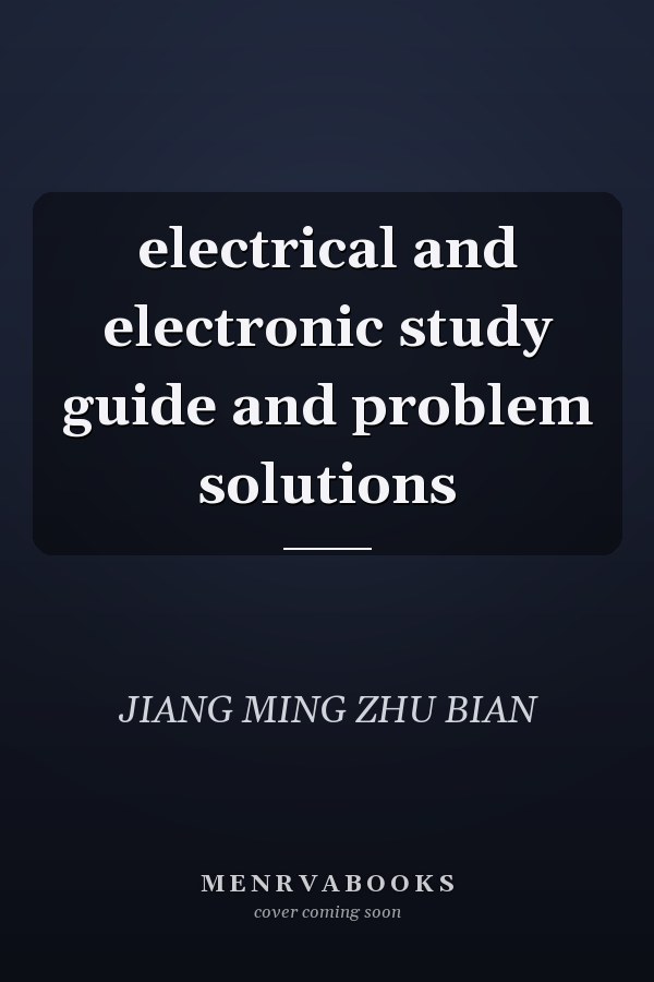 electrical and electronic study guide and problem solutions