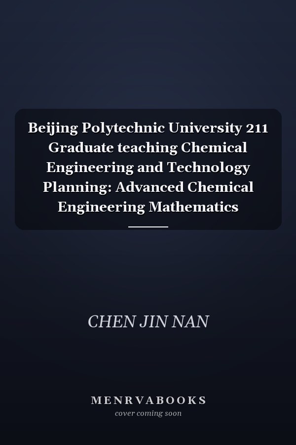 Beijing Polytechnic University 211 Graduate teaching Chemical Engineering and Technology Planning: Advanced Chemical Engineering Mathematics