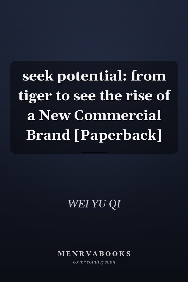 seek potential: from tiger to see the rise of a New Commercial Brand [Paperback]