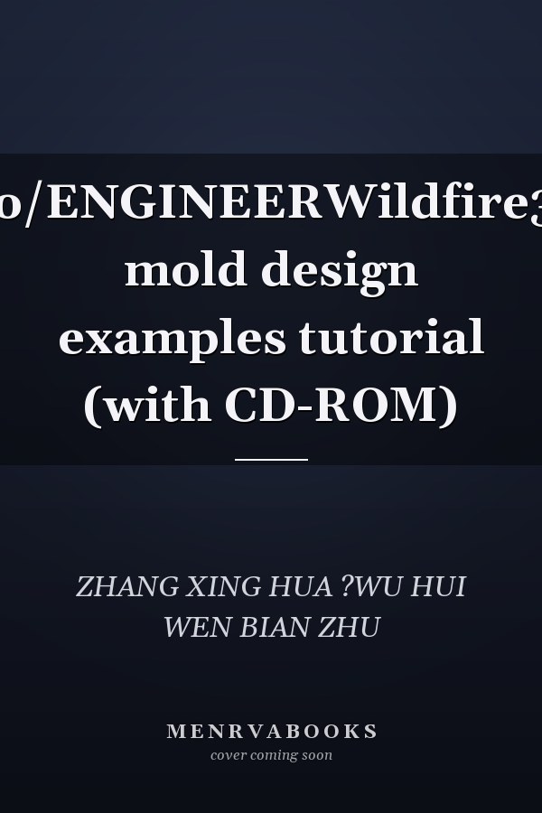 Pro/ENGINEERWildfire3.0 mold design examples tutorial (with CD-ROM)